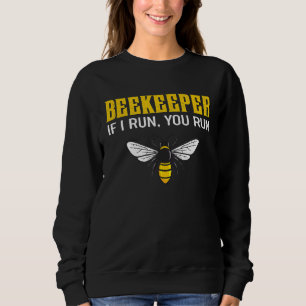 Beekeeper If I Run You Run  Quote Sweatshirt