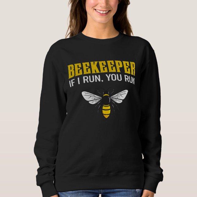 Beekeeper If I Run You Run  Quote Sweatshirt (Front)