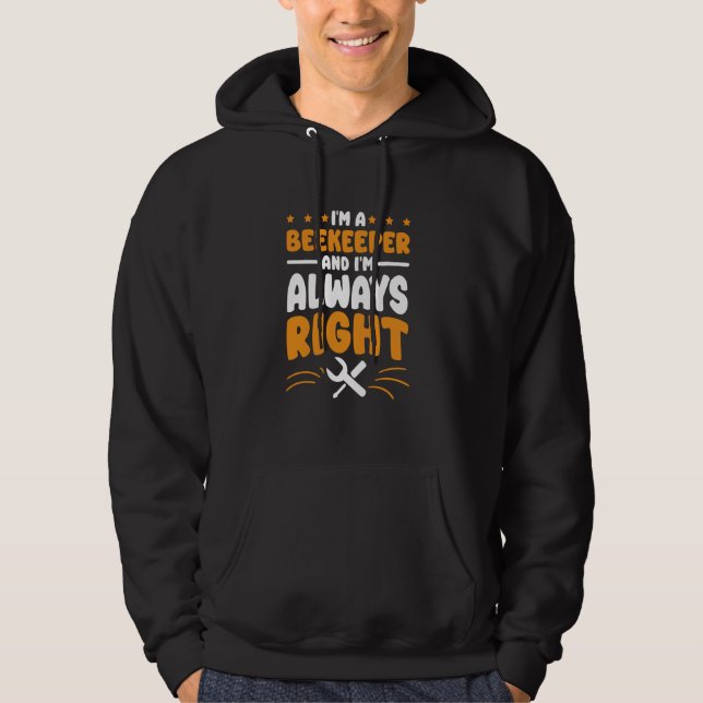 Beekeeper I'm Always Right for Bee Lover Beekeepin Hoodie (Front)