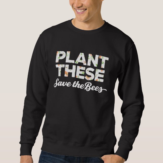 Beekeeper Plant These Save The Bees Sweatshirt (Front)
