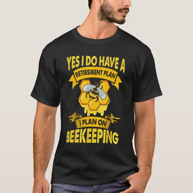Beekeeper Retirement Plan Beekeeping Bee Apiary Ho T-Shirt (Front)