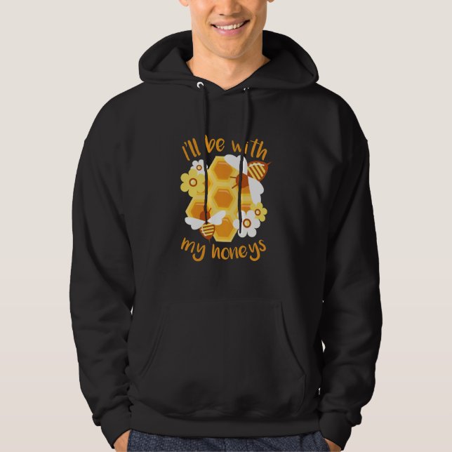 Beekeeper Will Be With My Honeys Hoodie (Front)