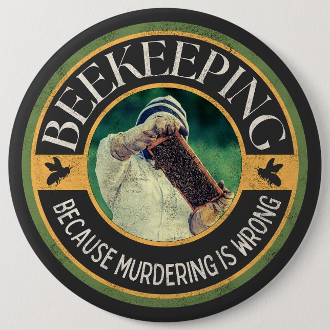Beekeeping – Because Murdering is Wrong 6 Inch Round Button (Front)