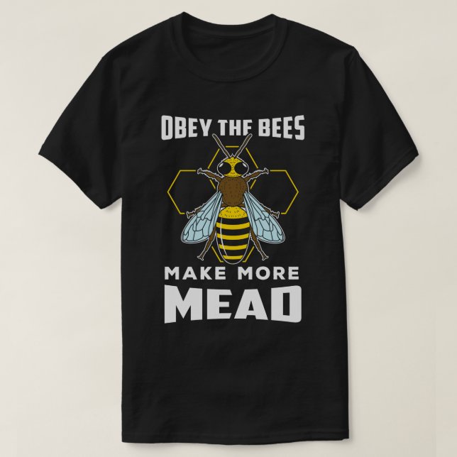 Beekeeping Obey The Bees Make More Mead T-Shirt (Design Front)