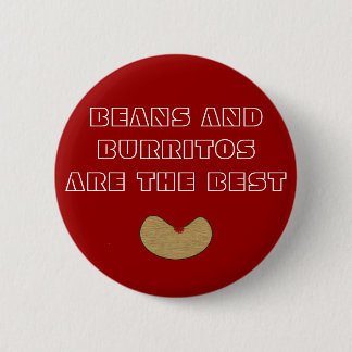 BEEN, BEANS AND BURRITOS ARE THE BEST 2 INCH ROUND BUTTON
