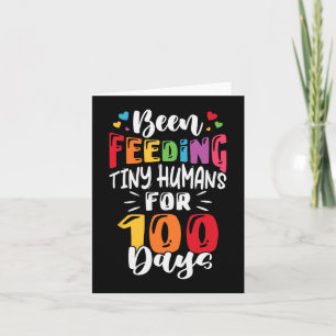 Been Feeding Tiny Humans For 100 Days Of School Lu Card