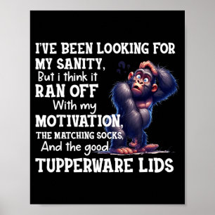 Been looking for sanity but think ran off withBeen Poster