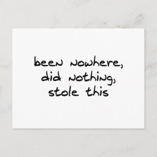 Been Nowhere, Did Nothing, Stole This Postcard