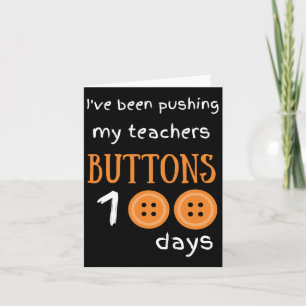 Been Pushing My Teachers Buttons 100 Days Fun Scho Card