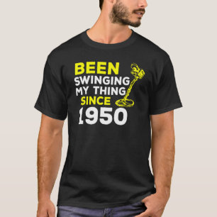 Been Swinging My Thing Since 1950 Metal Detector H T-Shirt