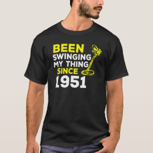 Been Swinging My Thing Since 1951 Metal Detector H T-Shirt