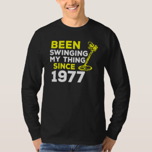 Been Swinging My Thing Since 1977 Metal Detector H T-Shirt