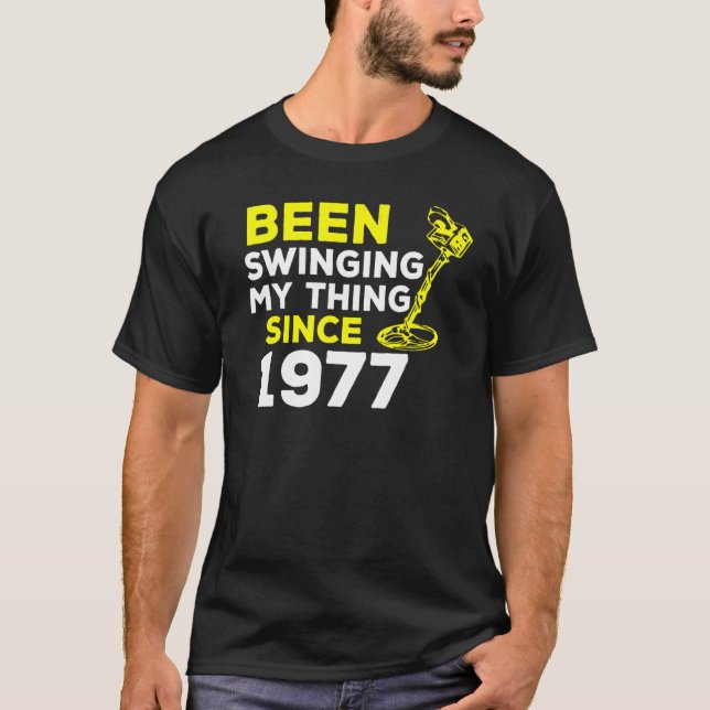 Been Swinging My Thing Since 1977 Metal Detector H T-Shirt (Front)