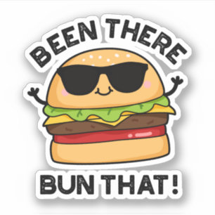Been There Bun That Funny Burger Pun 
