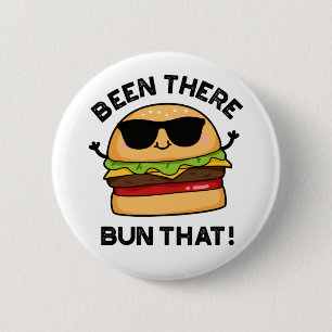 Been There Bun That Funny Burger Pun 2 Inch Round Button