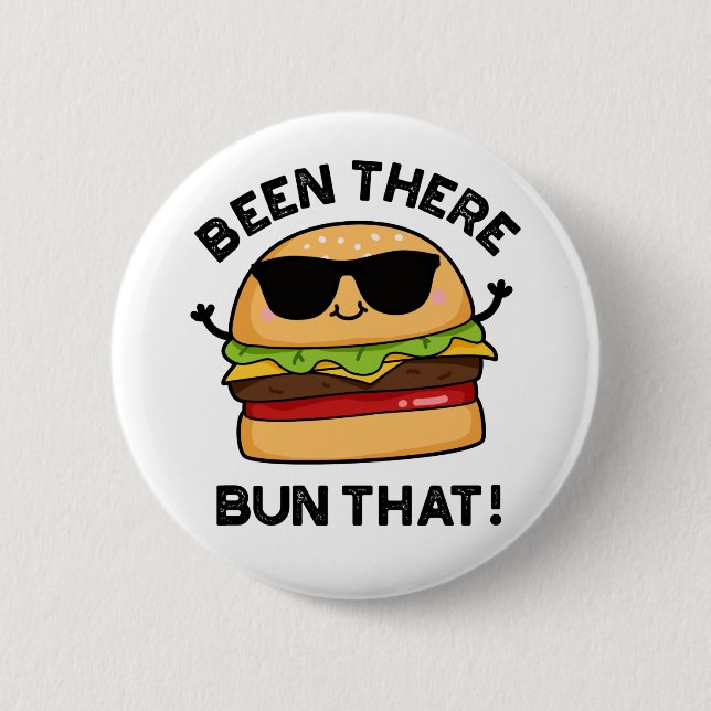Been There Bun That Funny Burger Pun  2 Inch Round Button (Front)