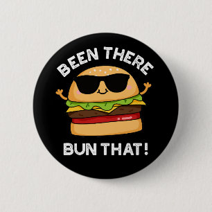 Been There Bun That Funny Burger Pun Dark BG 2 Inch Round Button