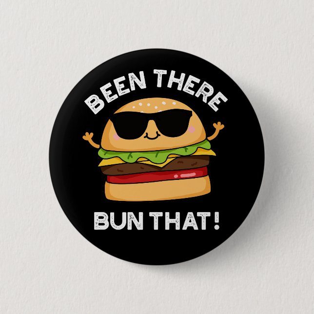 Been There Bun That Funny Burger Pun Dark BG 2 Inch Round Button (Front)