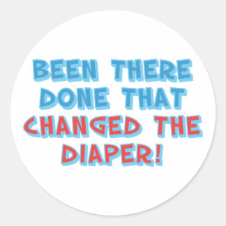 Been There...Changed the Diaper! Classic Round Sticker