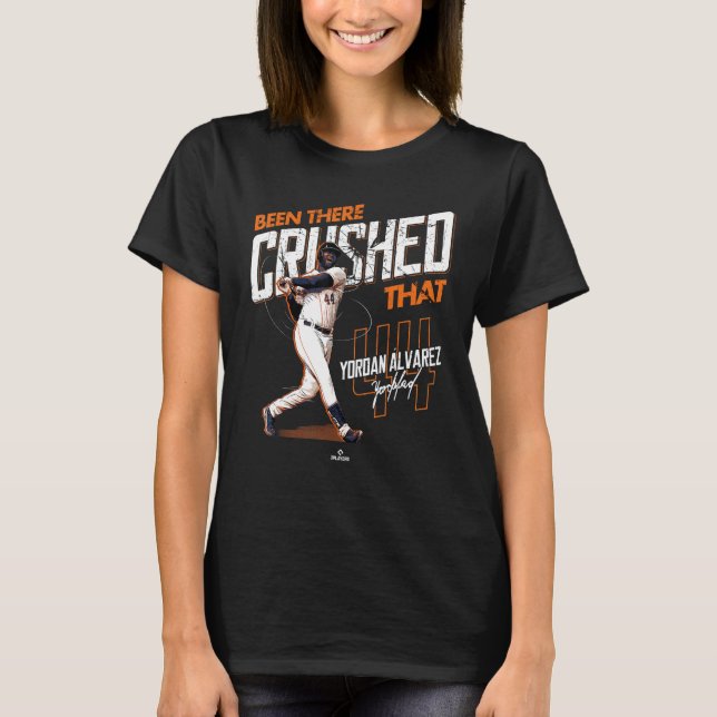 Been There Crushed That Yordan Alvarez Houston MLB T-Shirt (Front)