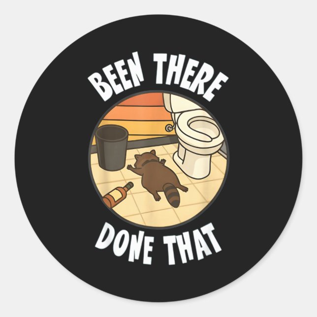 Been There Done That Drunk Racoon Funny Bathroom D Classic Round Sticker (Front)