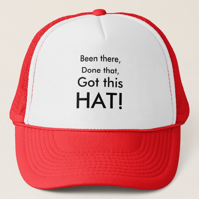 Been there,, Done that,, Got this, HAT! Trucker Hat (Front)