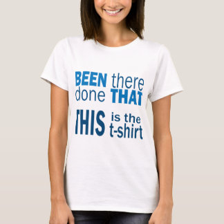 Been There, Done That T-Shirt