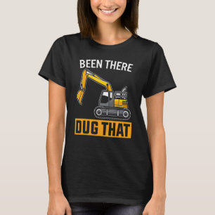 Been There Dug That Heavy Equipment Operator T-Shirt