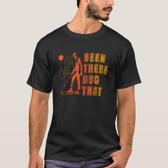 Been There Dug That Treasure Hunter Detector Metal T-Shirt (Front)