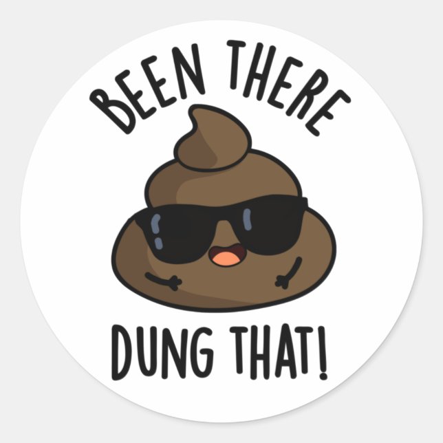 Been There Dung That Funny Poop Pun  Classic Round Sticker (Front)
