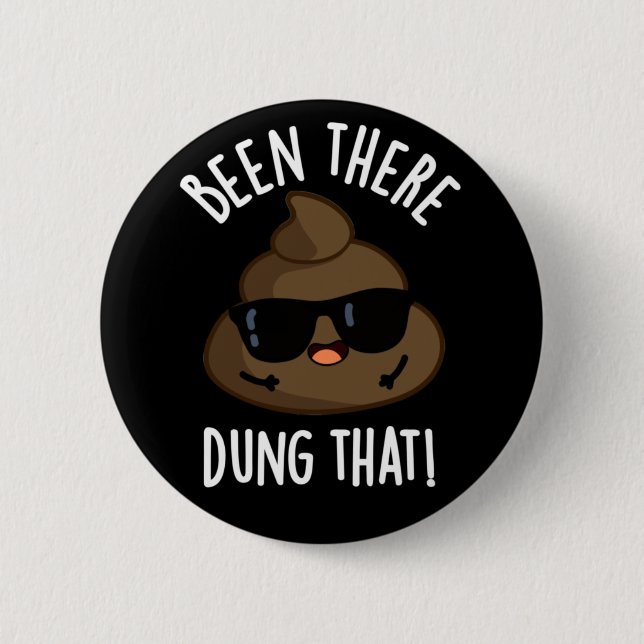 Been There Dung That Funny Poop Pun Dark BG 2 Inch Round Button (Front)
