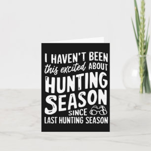 Been This Excited About Huntin Season Since Last H Card