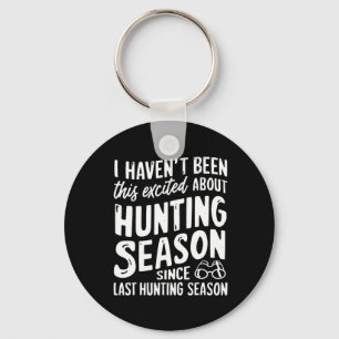 Been This Excited About Huntin Season Since Last H Keychain