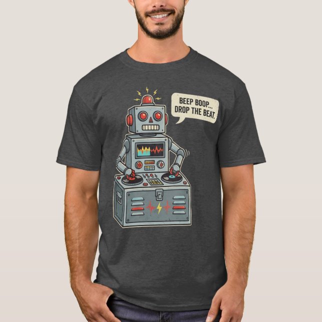 Beep Boop Drop The Beat Robot T-Shirt (Front)