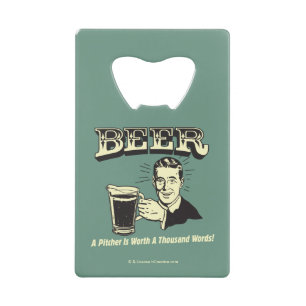 Beer: A Pitcher Is Worth 1000 Words Credit Card Bottle Opener