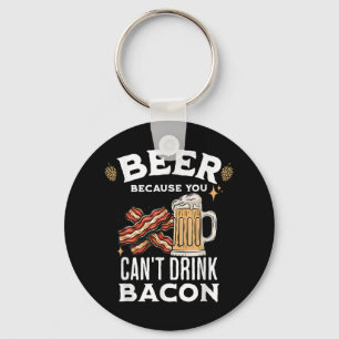 Beer & Bacon Lover's Beer Because You Can't Dr Keychain