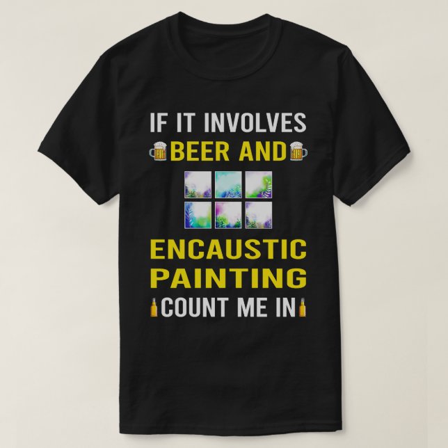 Beer And Encaustic Painting T-Shirt (Design Front)