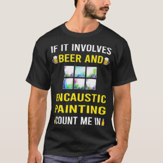 Beer And Encaustic Painting T-Shirt