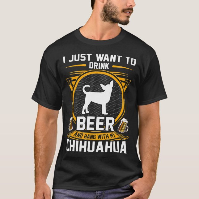 Beer And Hang With My Chihuahua Dog Lover T-Shirt (Front)