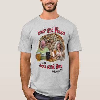 Beer and Pizza with Joe and Jan - T-Shirt
