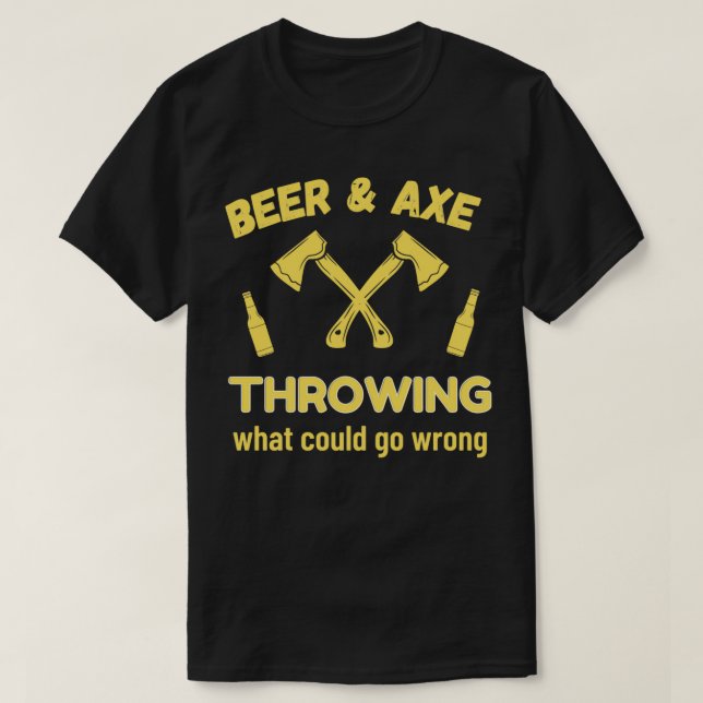 Beer Axe Throwing What Could Go Wrong T-Shirt (Design Front)