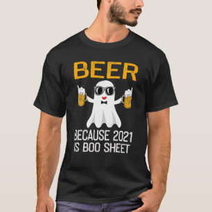 Beer Because 2021 Is Boo Sheet Halloween Ghost Bee T-Shirt