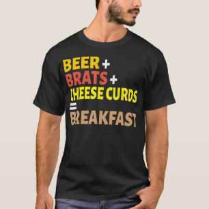 Beer  Brats  Cheese Curds  Breakfast Wisconsin T-Shirt