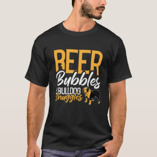 Beer Bubbles Bulldog Snuggles Dog Puppy Doggie Pet T-Shirt