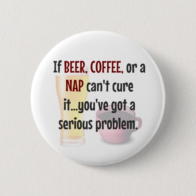 BEER, COFFEE, NAP...Problem SOLVED 2 Inch Round Button (Front)