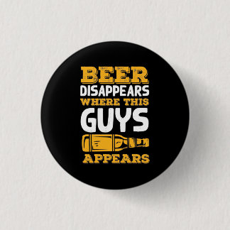 Beer Disappears Where This Guys Appears 1 Inch Round Button