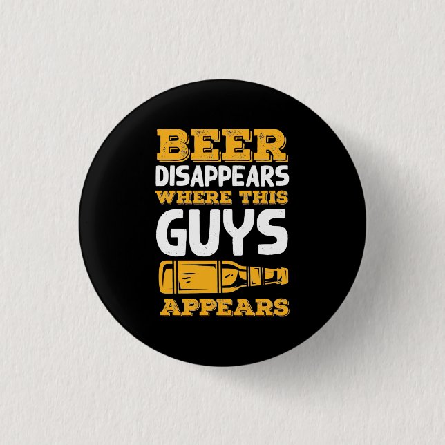 Beer Disappears Where This Guys Appears 1 Inch Round Button (Front)