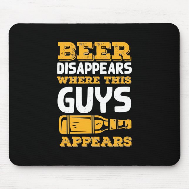 Beer Disappears Where This Guys Appears Mouse Pad (Front)