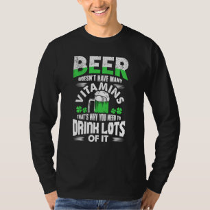 Beer Doesn T Have Many Vitamins St. Patrick S Day T-Shirt