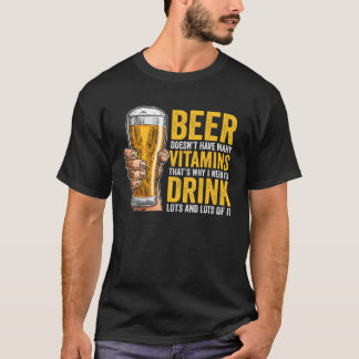 Beer Doesn t have many Vitamins T-Shirt
